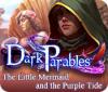 Jocul Dark Parables: The Little Mermaid and the Purple Tide Collector's Edition