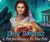 Jocul Dark Romance: A Performance to Die For