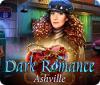 Jocul Dark Romance: Ashville