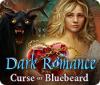 Jocul Dark Romance: Curse of Bluebeard