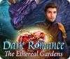 Jocul Dark Romance: The Ethereal Gardens