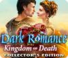 Jocul Dark Romance: Kingdom of Death Collector's Edition