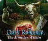 Jocul Dark Romance: The Monster Within