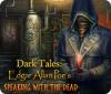 Jocul Dark Tales: Edgar Allan Poe's Speaking with the Dead