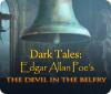 Jocul Dark Tales: Edgar Allan Poe's The Devil in the Belfry
