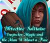 Jocul Detective Solitaire: Inspector Magic And The Man Without A Face