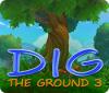 Jocul Dig The Ground 3