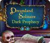 Jocul Dreamland Solitaire: Dark Prophecy