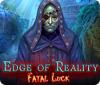 Jocul Edge of Reality: Fatal Luck