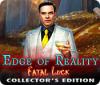 Jocul Edge of Reality: Fatal Luck Collector's Edition