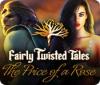 Jocul Fairly Twisted Tales: The Price Of A Rose