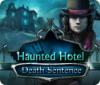 Jocul Haunted Hotel: Death Sentence
