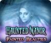 Jocul Haunted Manor: Painted Beauties