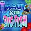 Jocul Maui & The Big Fish