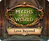 Jocul Myths of the World: Love Beyond