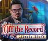 Jocul Off The Record: Liberty Stone