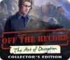 Jocul Off The Record: The Art of Deception Collector's Edition