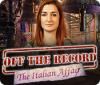 Jocul Off the Record: The Italian Affair
