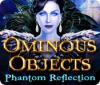 Jocul Ominous Objects: Phantom Reflection