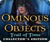 Jocul Ominous Objects: Trail of Time Collector's Edition