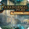 Jocul Paranormal Files - Parallel World