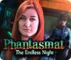 Jocul Phantasmat: The Endless Night