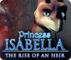 Jocul Princess Isabella: The Rise of an Heir