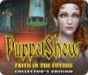 Jocul PuppetShow: Faith in the Future Collector's Edition