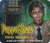 Jocul PuppetShow: Fatal Mistake Collector's Edition
