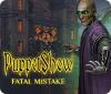 Jocul PuppetShow: Fatal Mistake