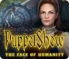 Jocul PuppetShow: The Face of Humanity
