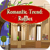 Jocul Romantic Trend Ruffles