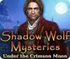 Jocul Shadow Wolf Mysteries: Under the Crimson Moon