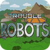 Jocul The Trouble With Robots