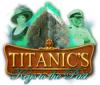 Jocul Titanic's Keys to the Past