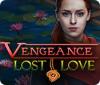 Jocul Vengeance: Lost Love