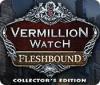 Jocul Vermillion Watch: Fleshbound Collector's Edition