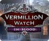 Jocul Vermillion Watch: In Blood