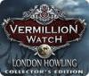 Jocul Vermillion Watch: London Howling Collector's Edition