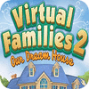 Jocul Virtual Families 2: Our Dream House