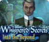Jocul Whispered Secrets: Into the Beyond
